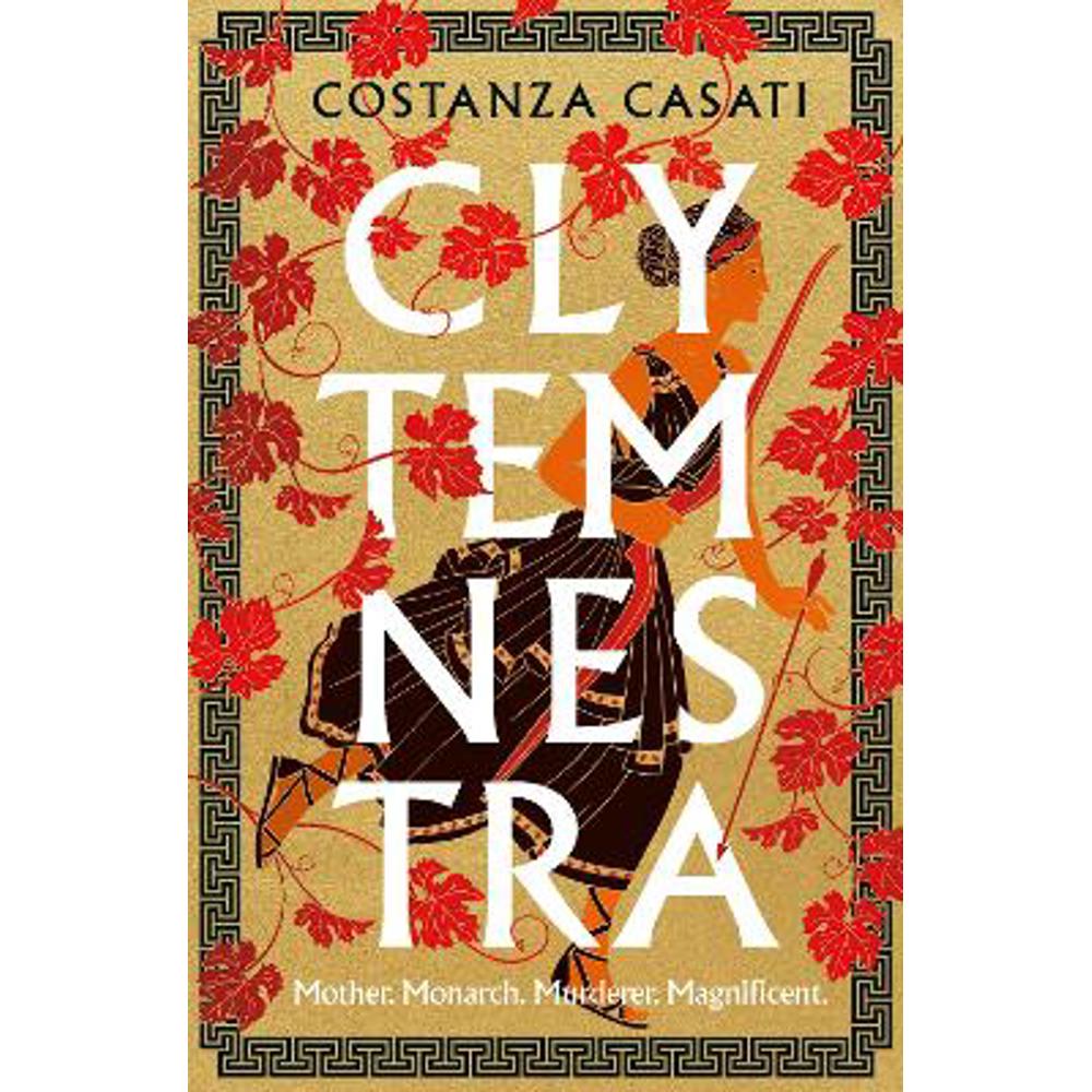 Clytemnestra: The spellbinding retelling of Greek mythology's greatest heroine (Hardback) - Costanza Casati